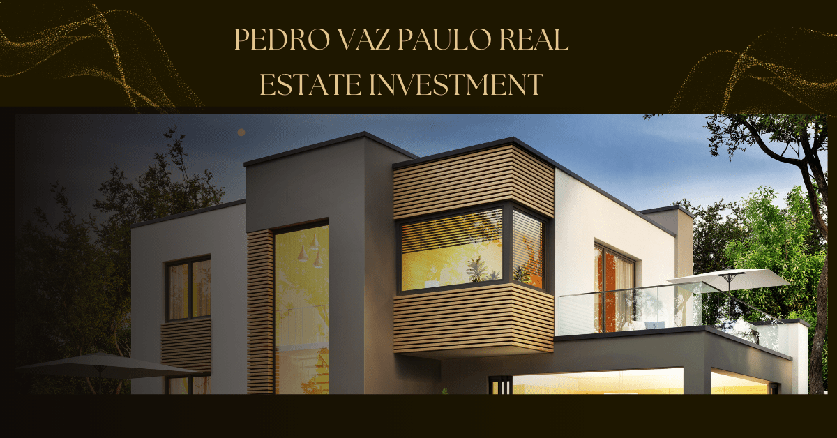 Pedro Vaz Paulo Real Estate Investment