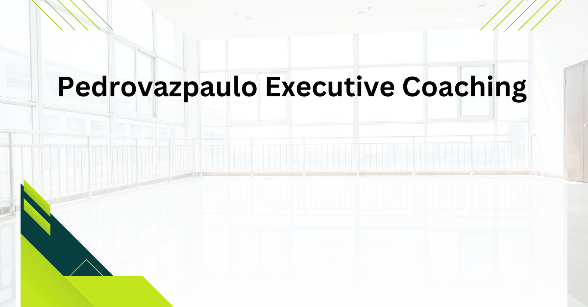Pedrovazpaulo Executive Coaching: Unlock Your Leadership Potential